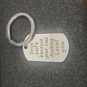 Drive Safe Because Your Dad F-ing Loves You Keychain